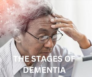 THE STAGES OF DEMENTIA